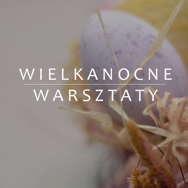 Warsztaty Wielkanocne - dla dorosłych i dla dzieci